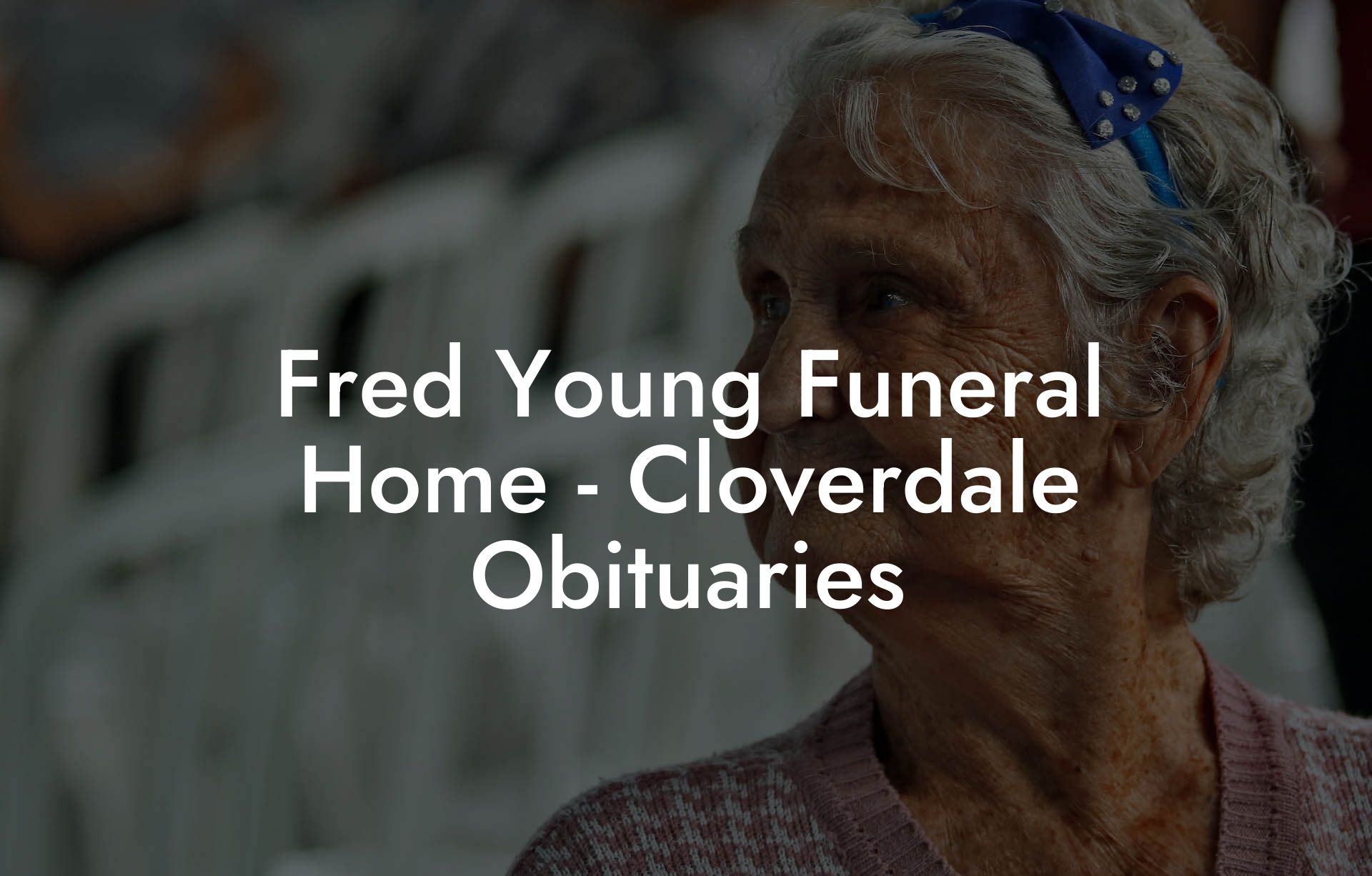 Fred Young Funeral Home - Cloverdale Obituaries