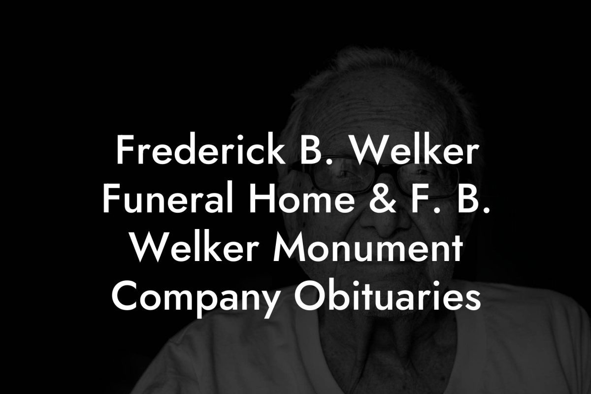 Frederick B. Welker Funeral Home & F. B. Welker Monument Company Obituaries