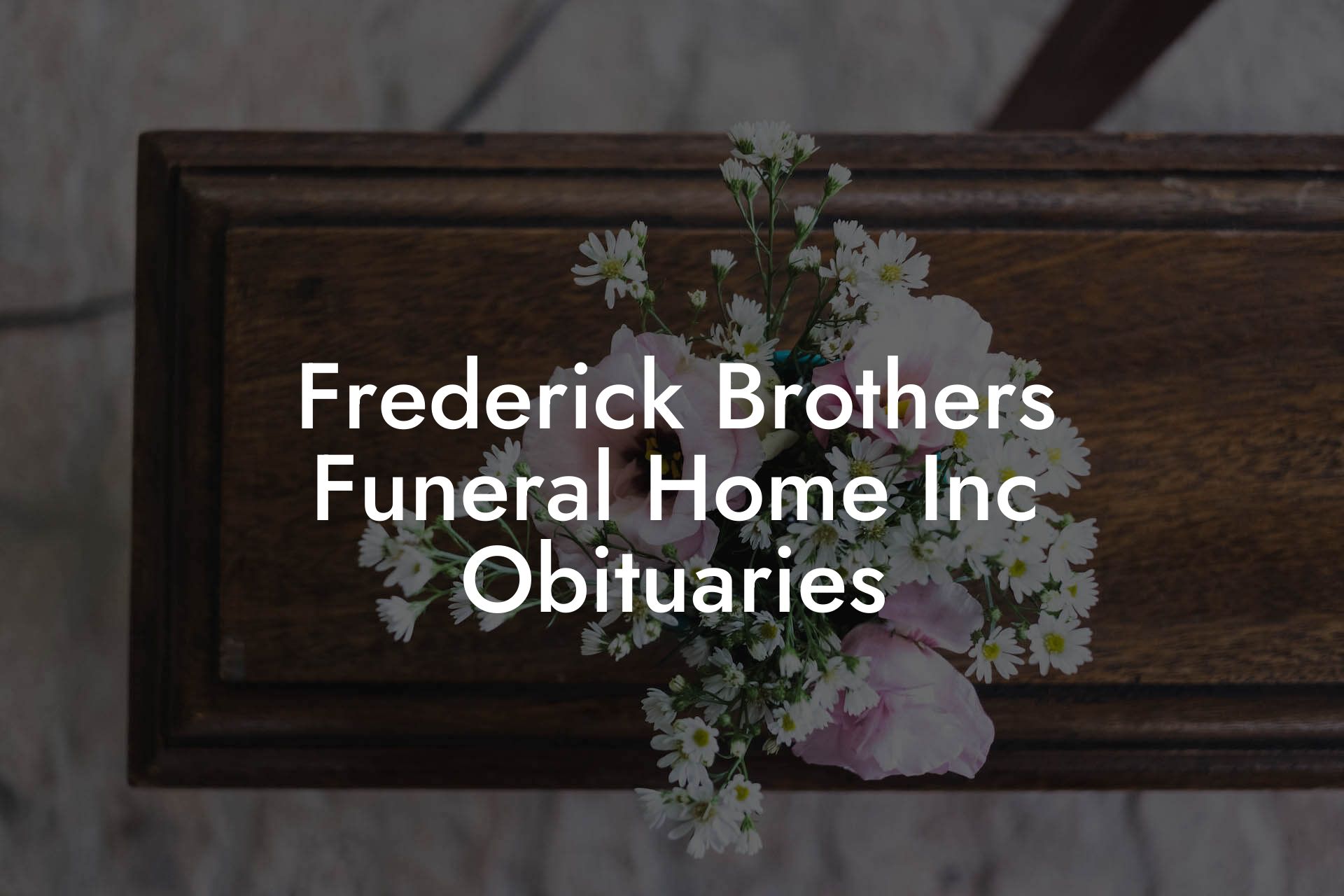 Frederick Brothers Funeral Home Inc Obituaries
