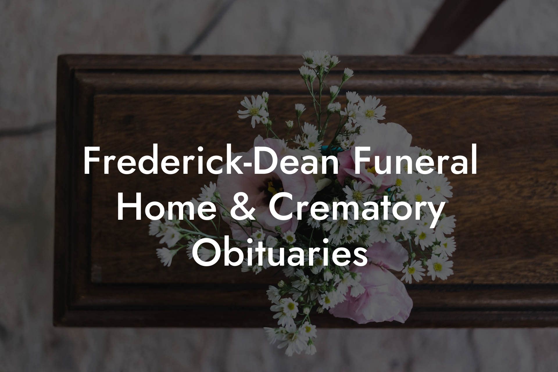 FrederickDean Funeral Home & Crematory Obituaries Eulogy Assistant