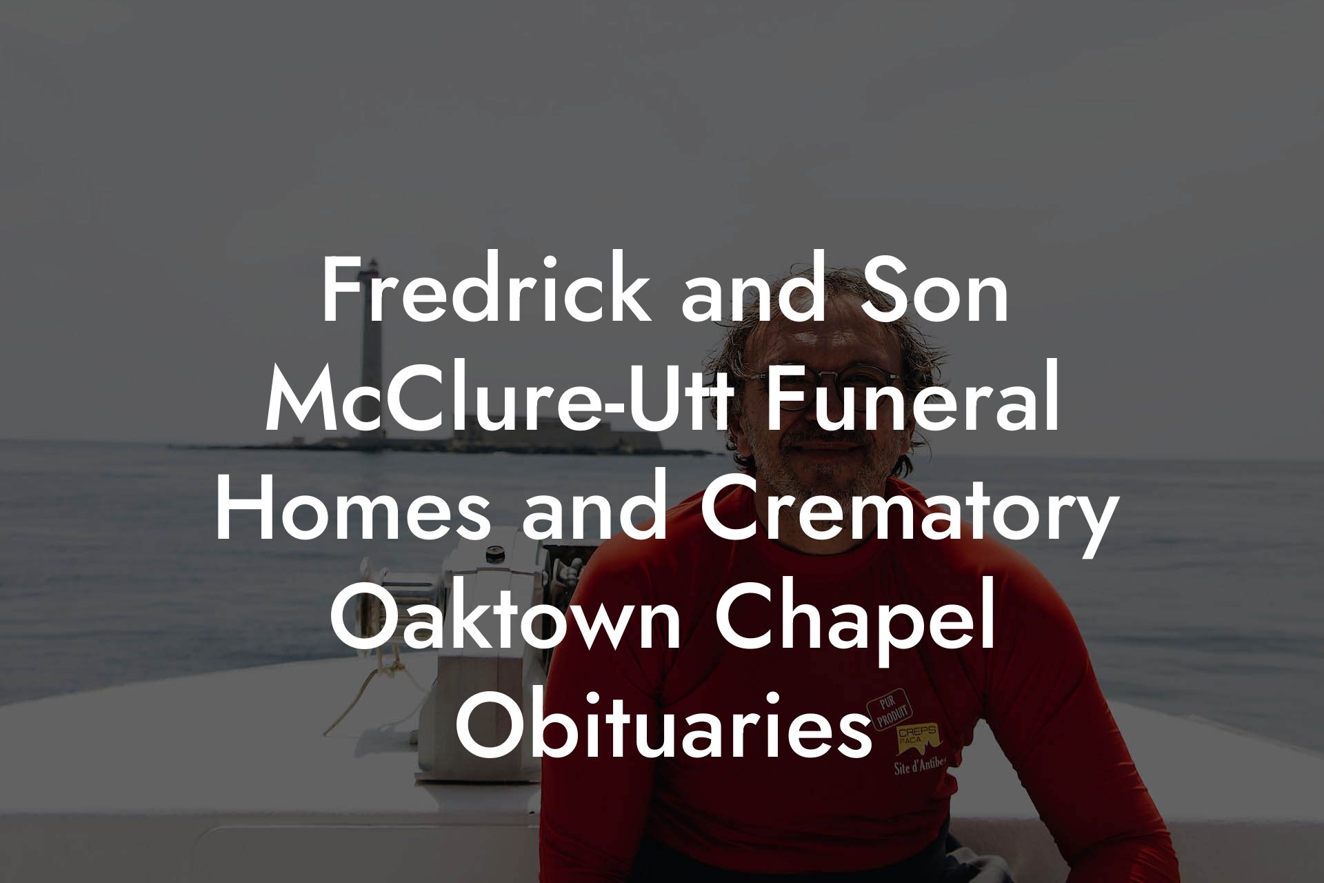 Fredrick and Son McClure-Utt Funeral Homes and Crematory Oaktown Chapel Obituaries