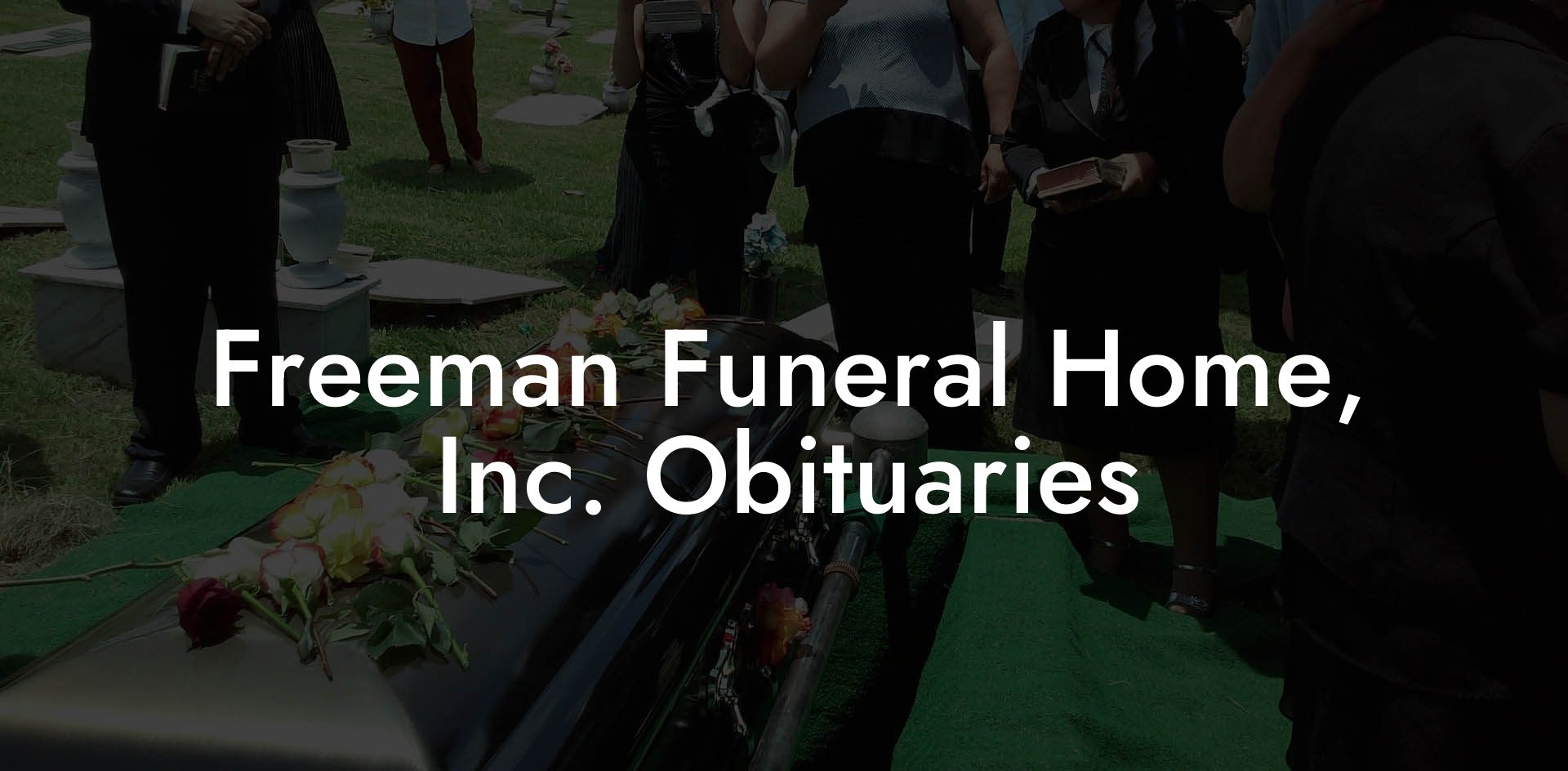 Freeman Funeral Home, Inc. Obituaries - Eulogy Assistant