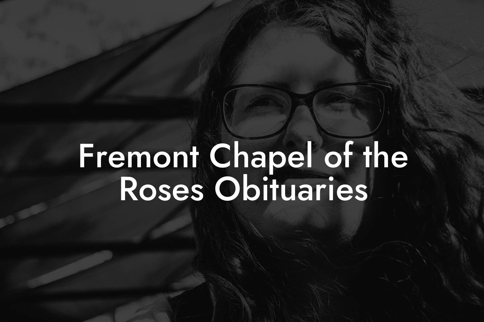 Fremont Chapel of the Roses Obituaries