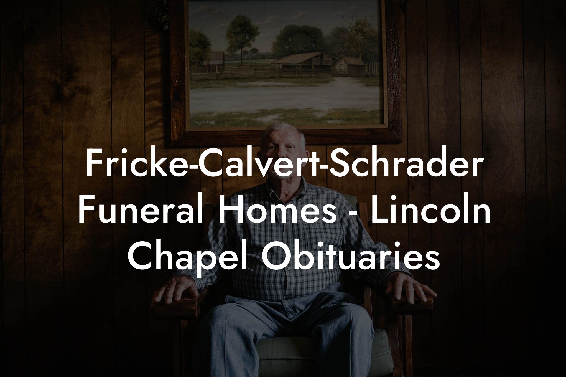 Fricke-Calvert-Schrader Funeral Homes - Lincoln Chapel Obituaries