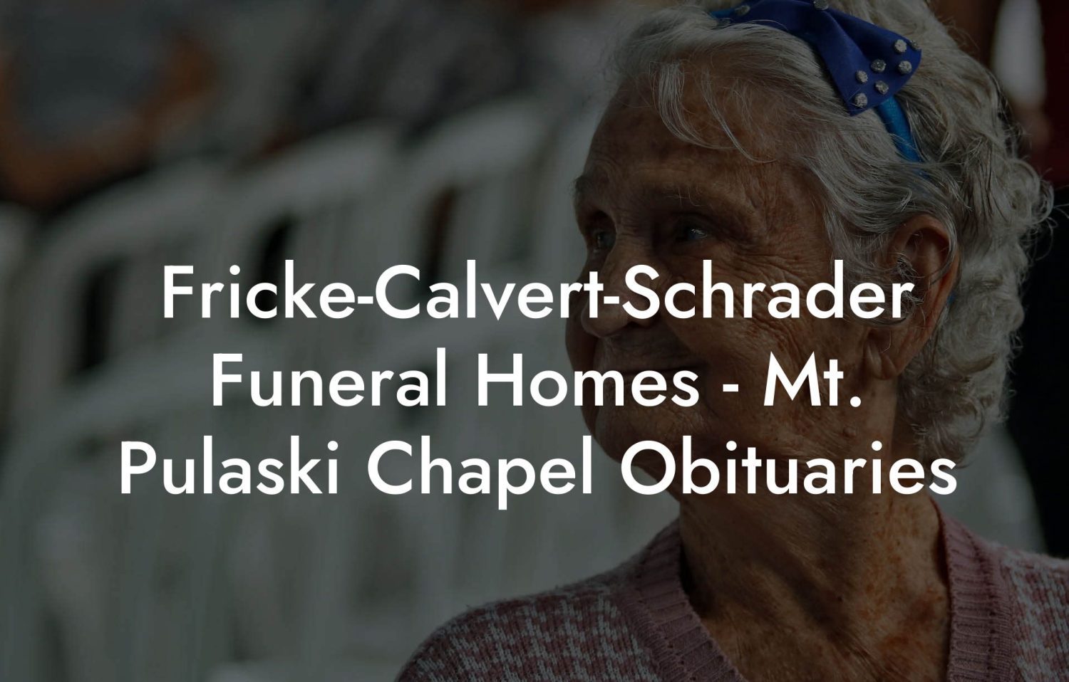 FrickeCalvertSchrader Funeral Homes Mt. Pulaski Chapel Obituaries