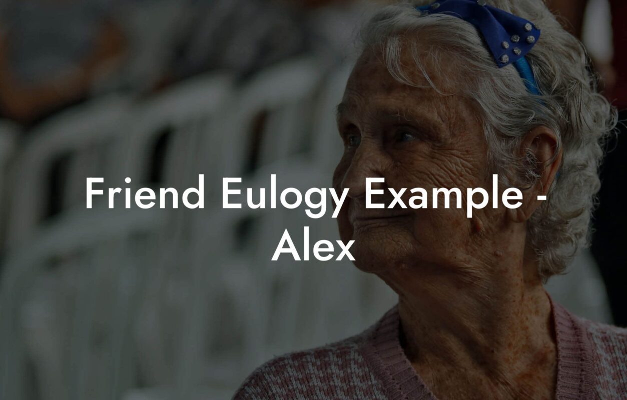 Friend Eulogy Example - Alex