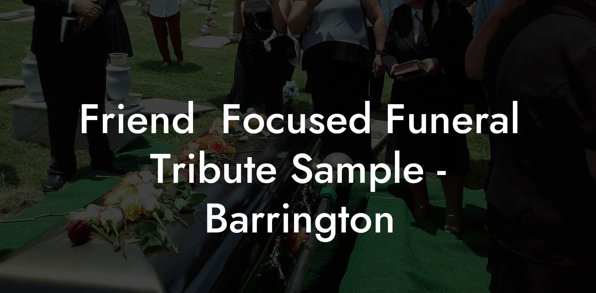 Friend  Focused Funeral Tribute Sample   Barrington