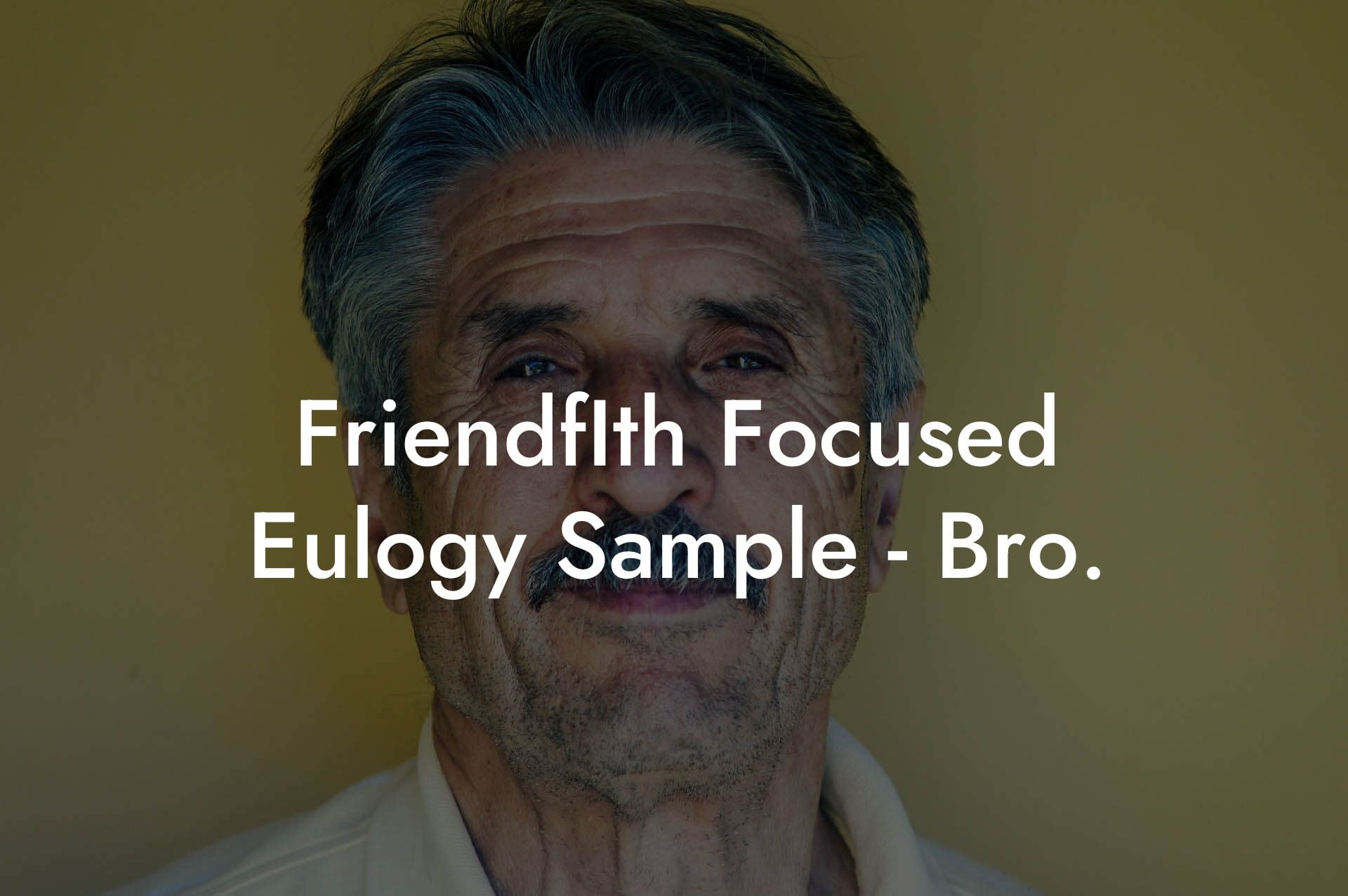 FriendfIth Focused Eulogy Sample   Bro.