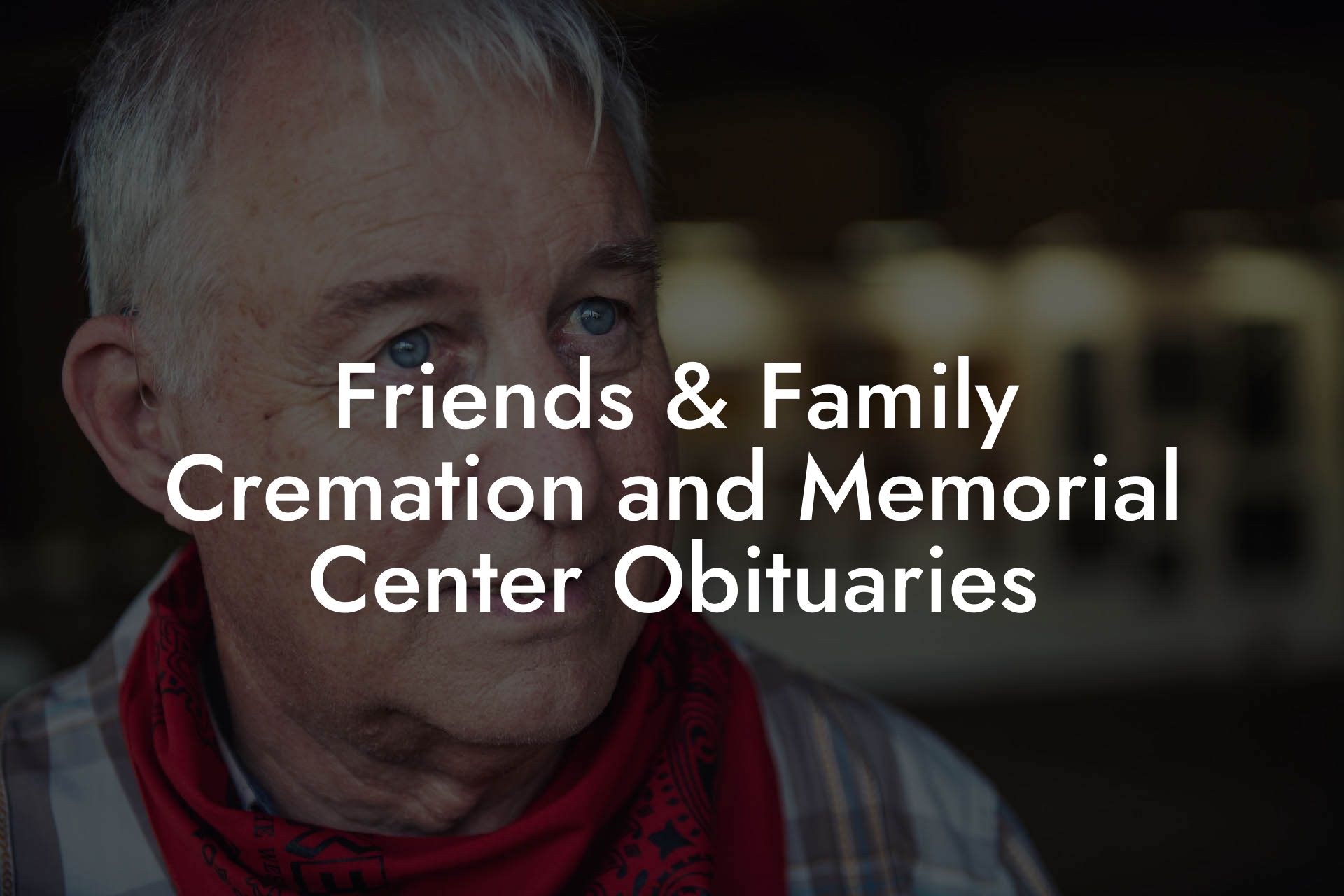 Friends & Family Cremation and Memorial Center Obituaries