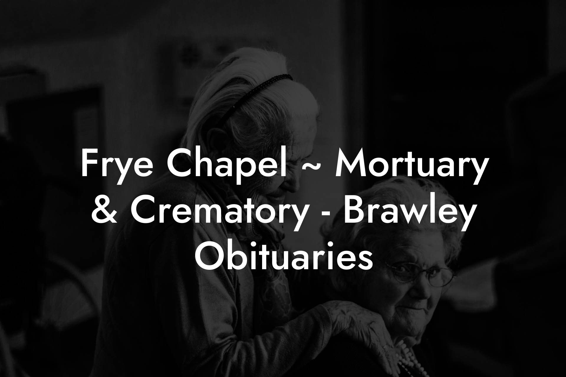 Frye Chapel ~ Mortuary & Crematory - Brawley Obituaries