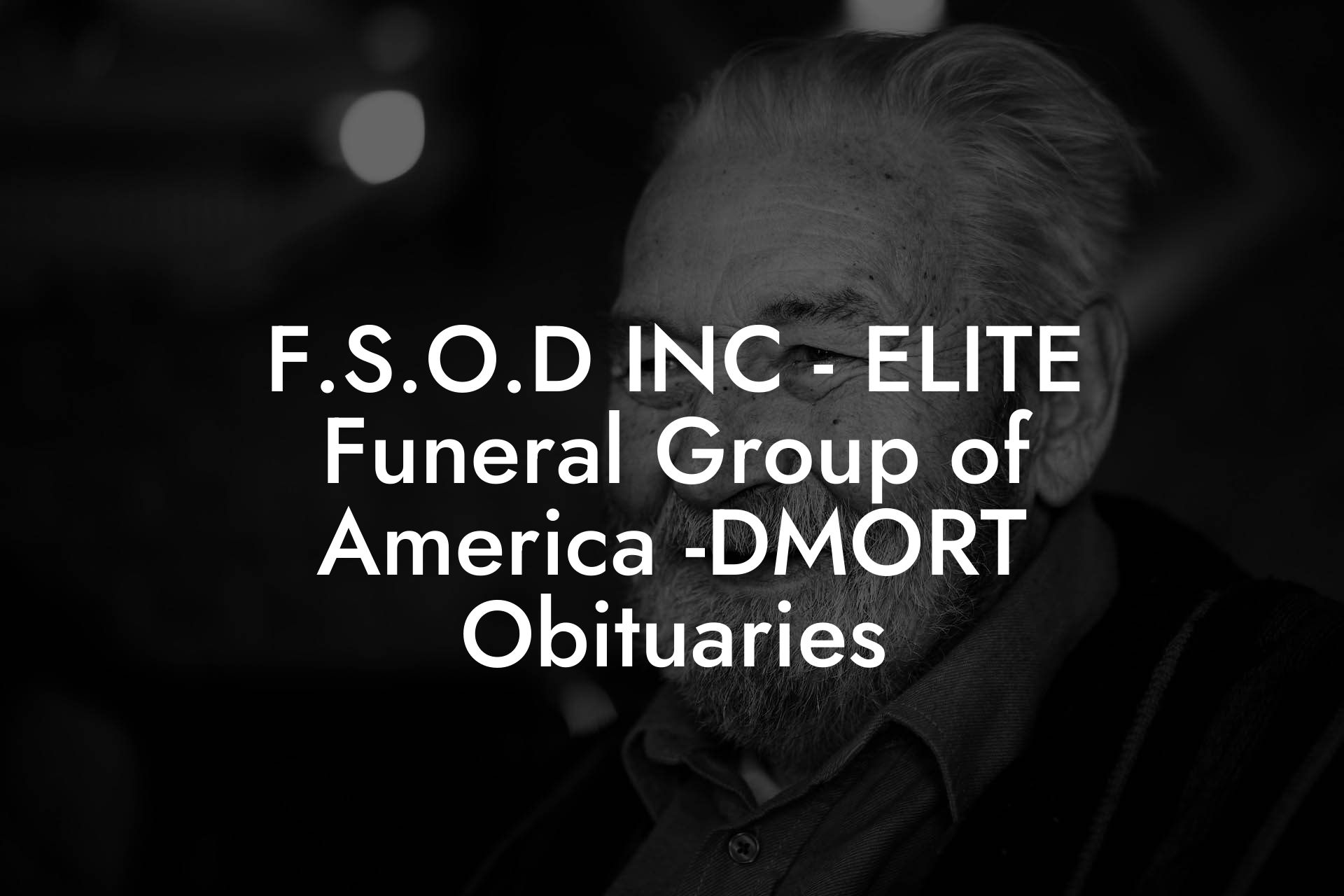 F.S.O.D INC - ELITE Funeral Group of America -DMORT Obituaries