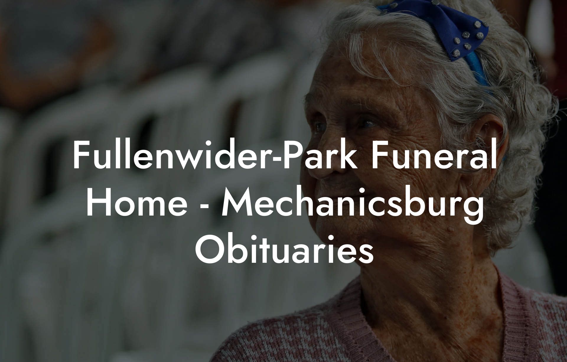 Fullenwider-Park Funeral Home - Mechanicsburg Obituaries