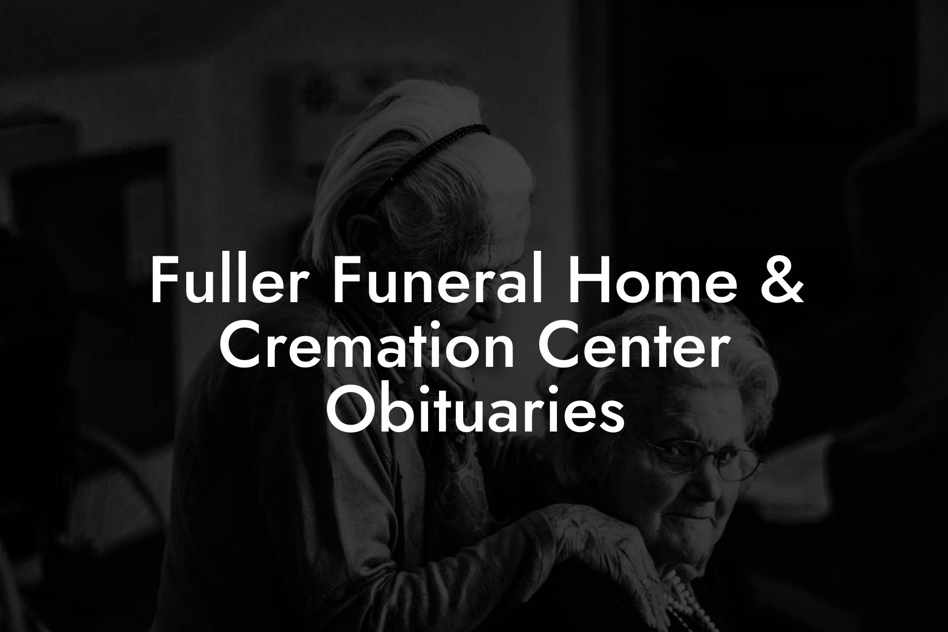 Fuller Funeral Home & Cremation Center Obituaries