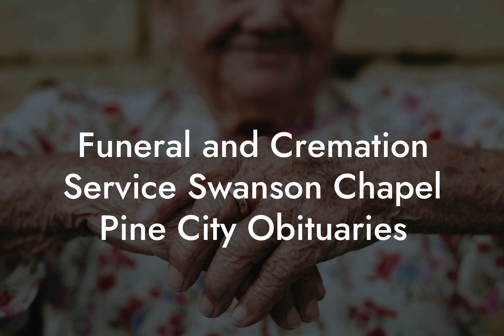 Funeral and Cremation Service Swanson Chapel Pine City Obituaries