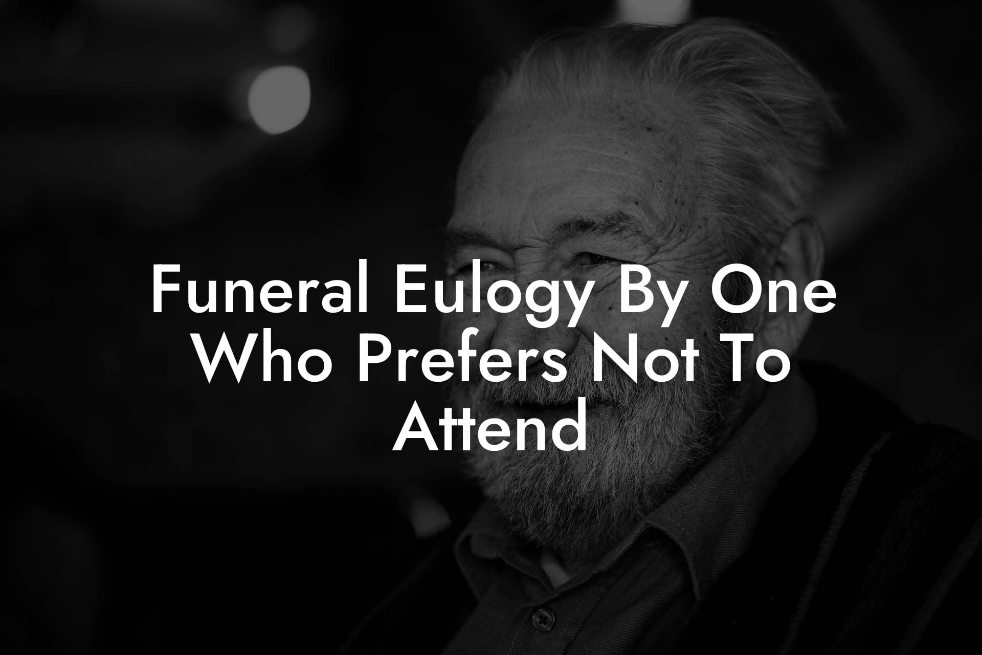 Funeral Eulogy By One Who Prefers Not To Attend