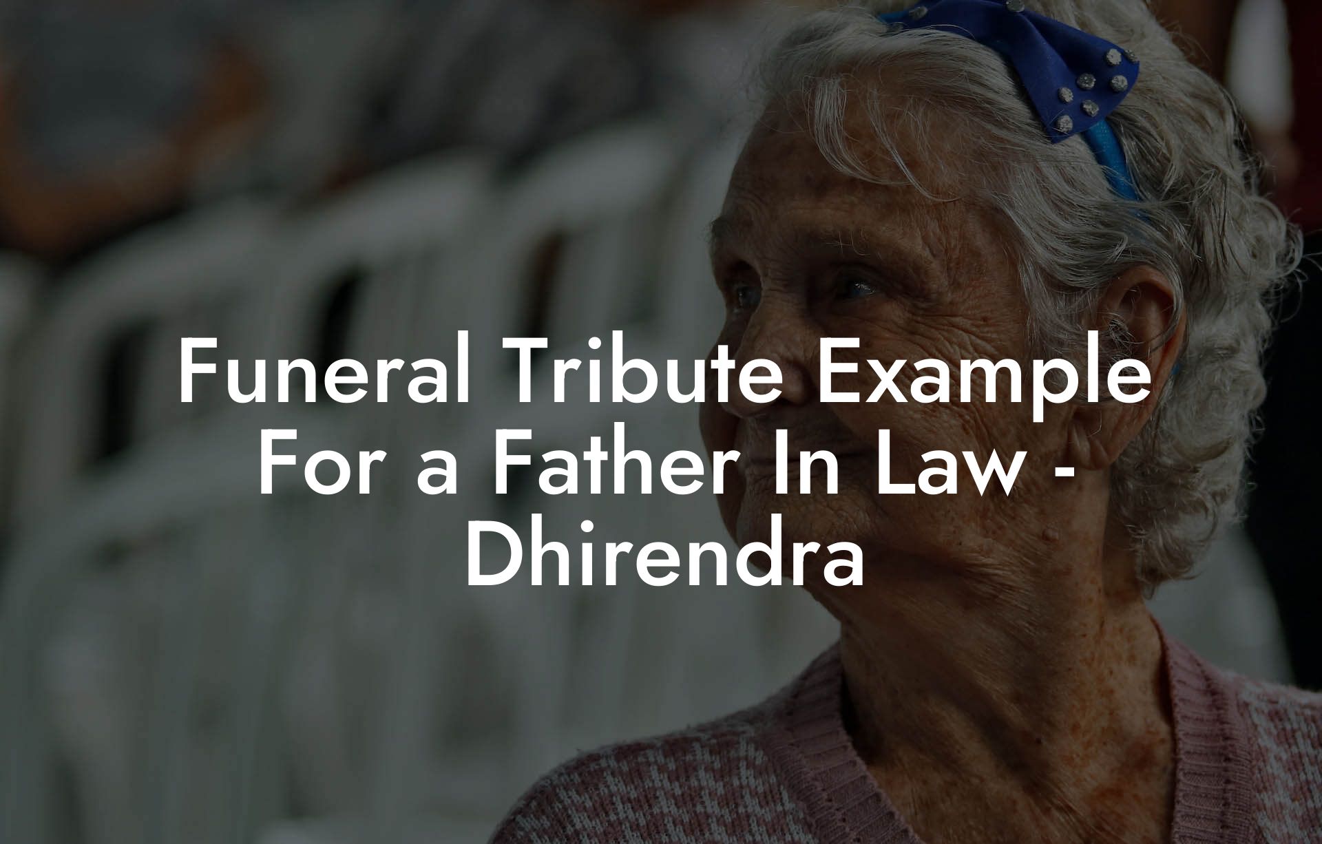 Funeral Tribute Example For a Father In Law - Dhirendra