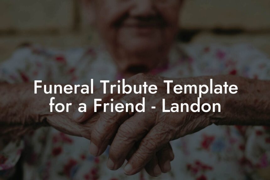 Funeral Tribute Template for a Friend - Landon - Eulogy Assistant