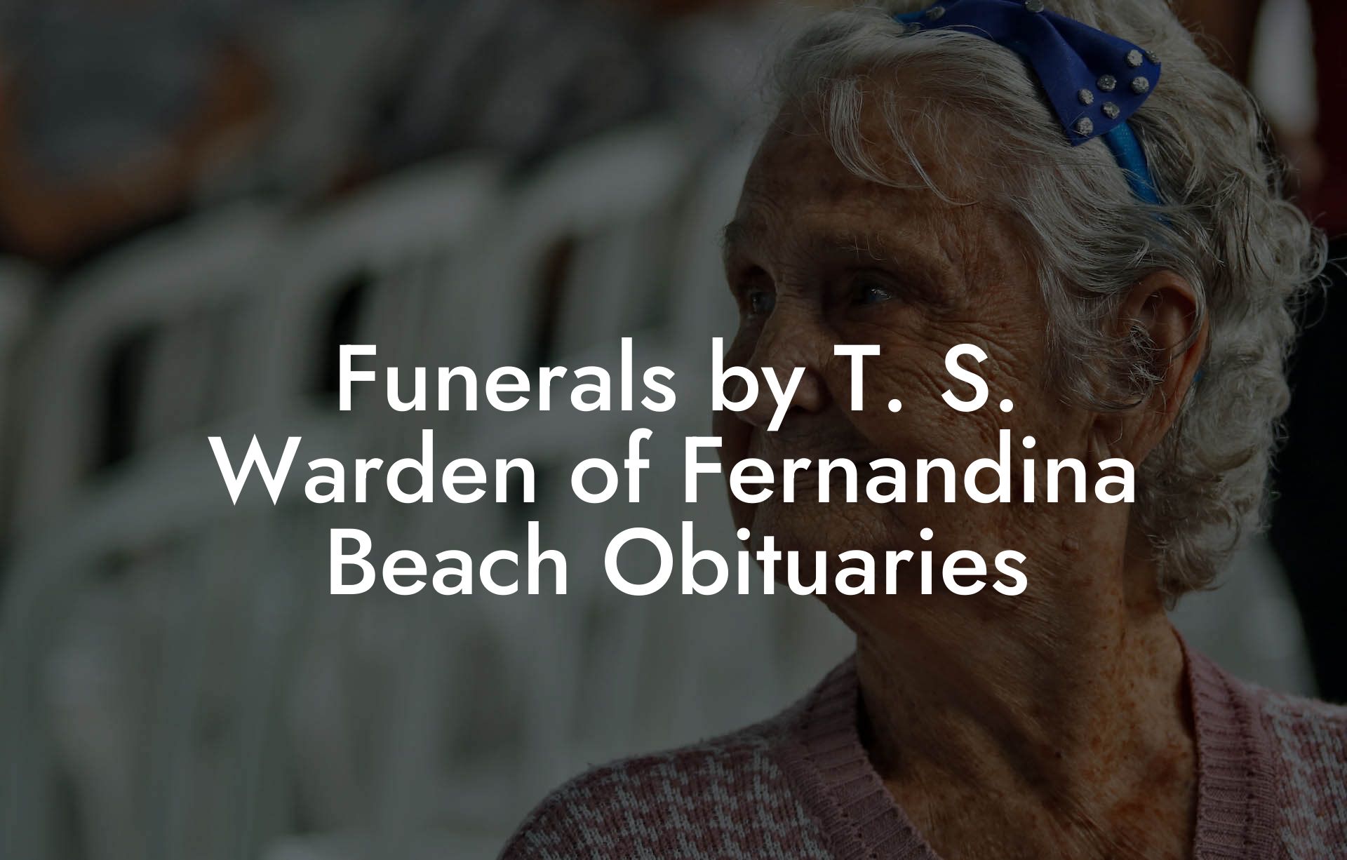 Funerals by T. S. Warden of Fernandina Beach Obituaries