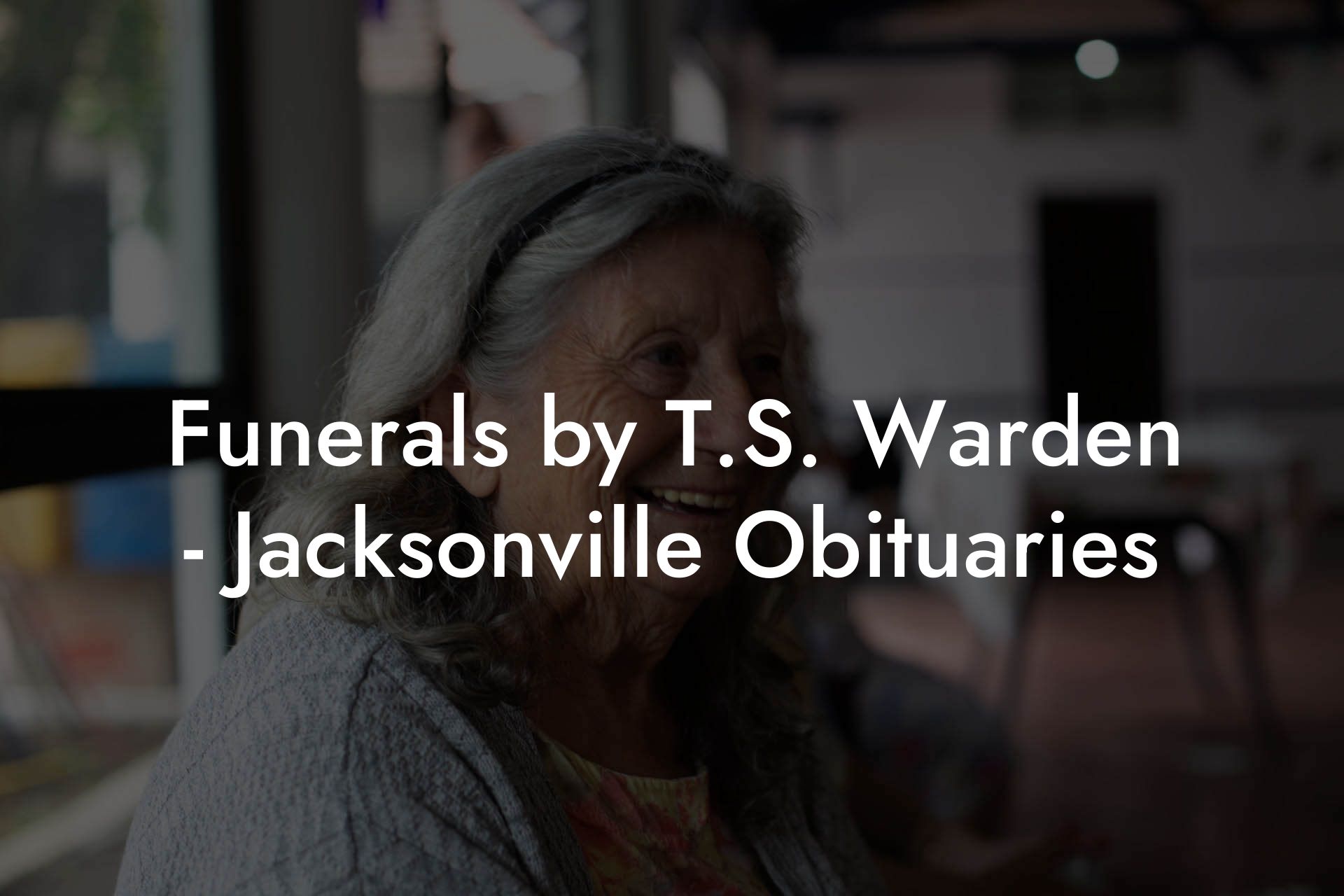 Funerals by T.S. Warden - Jacksonville Obituaries