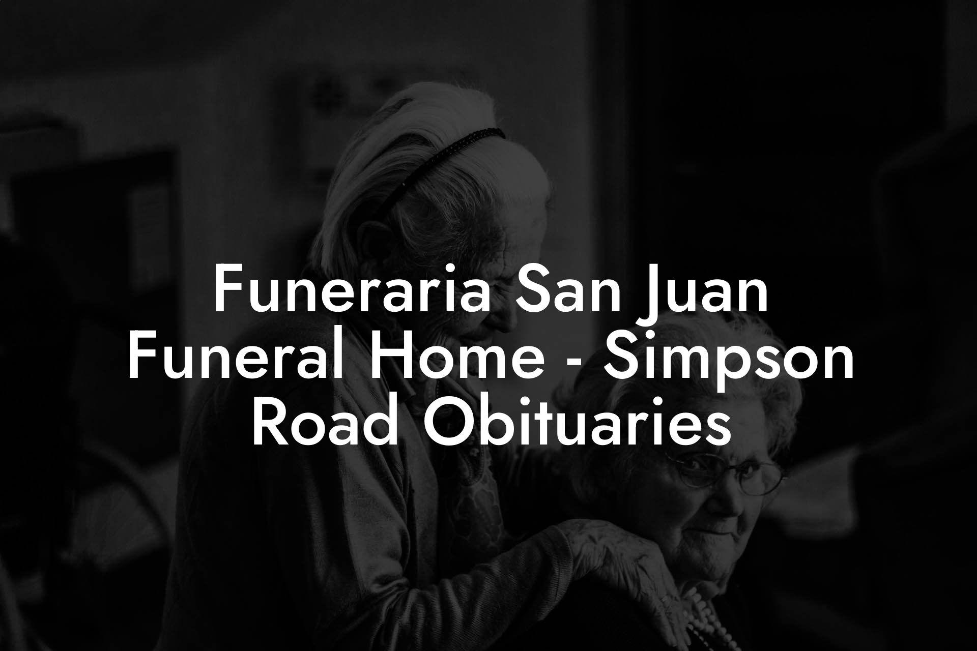 Funeraria San Juan Funeral Home - Simpson Road Obituaries