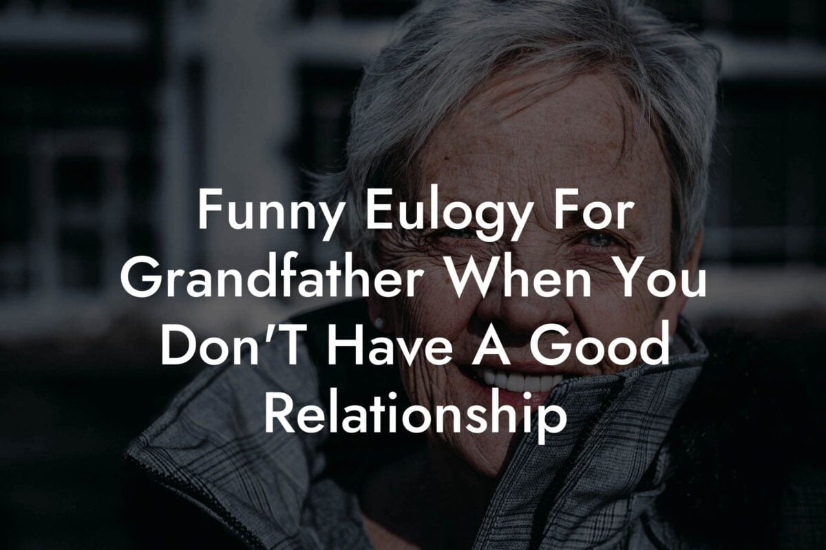 Funny Eulogy For Grandfather When You Don'T Have A Good Relationship