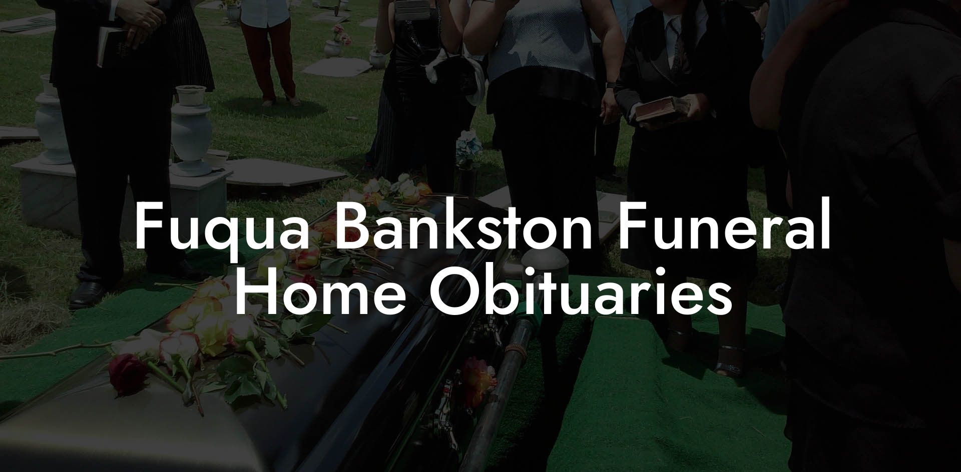 Fuqua Bankston Funeral Home Obituaries