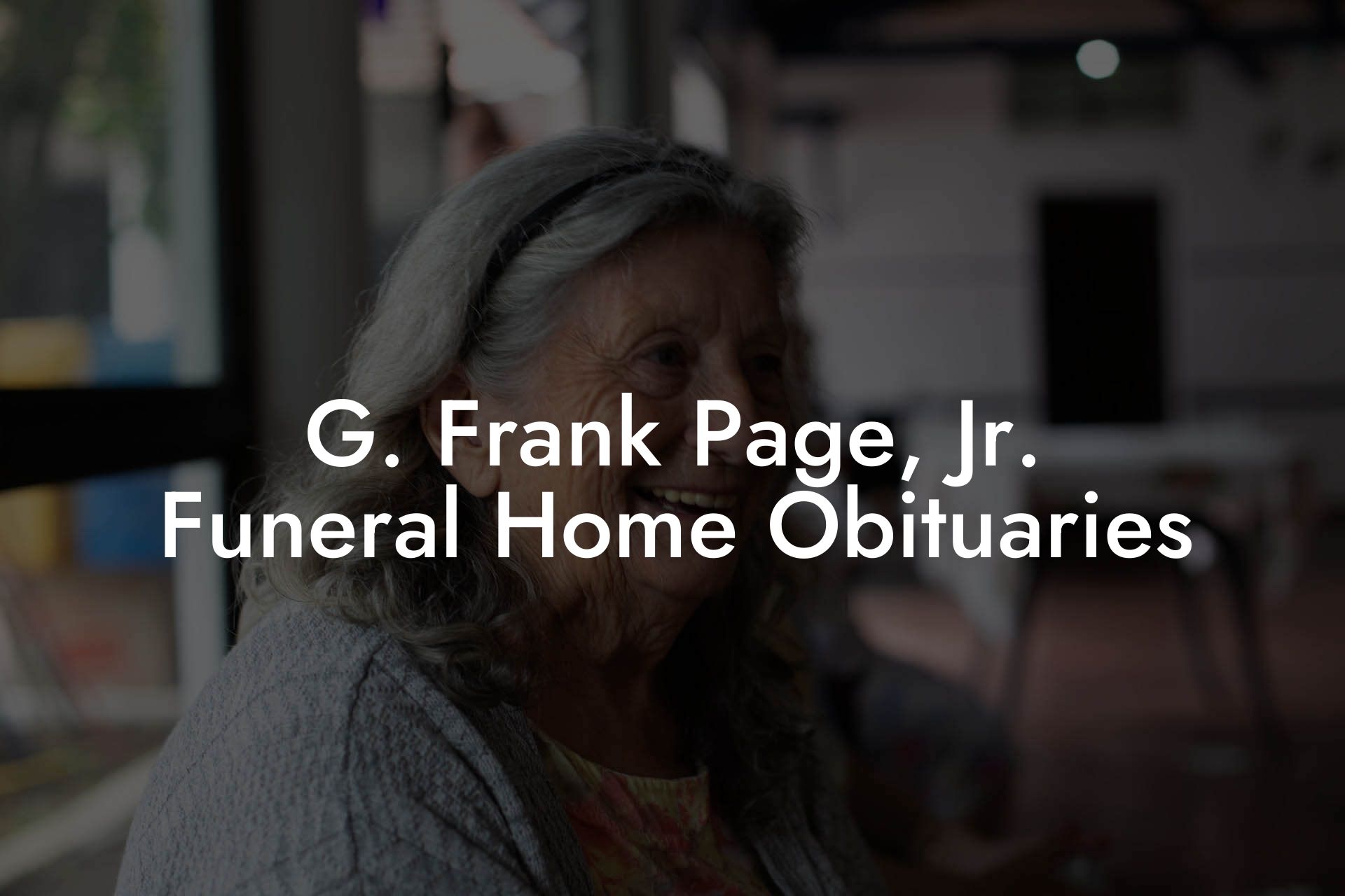 G. Frank Page, Jr. Funeral Home Obituaries