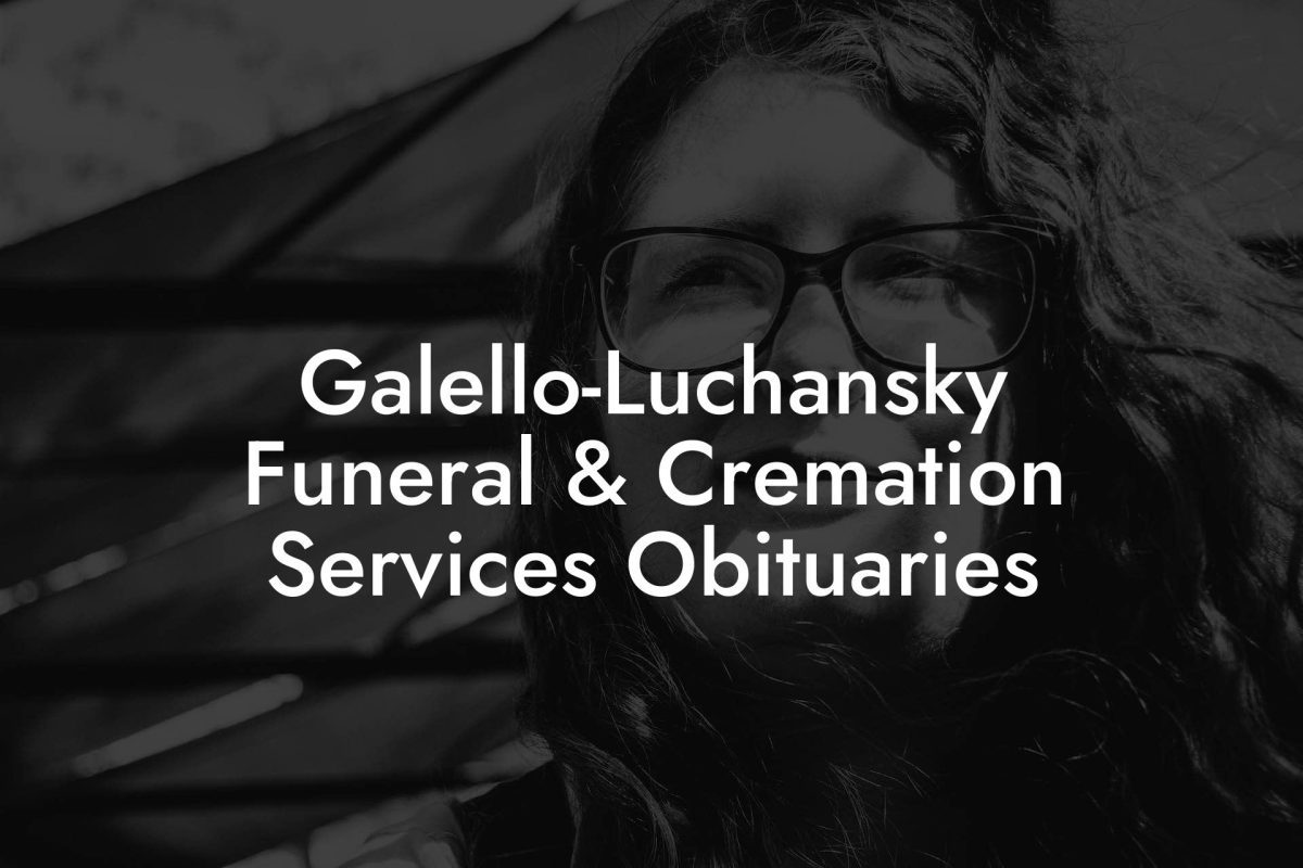 Galello-Luchansky Funeral & Cremation Services Obituaries