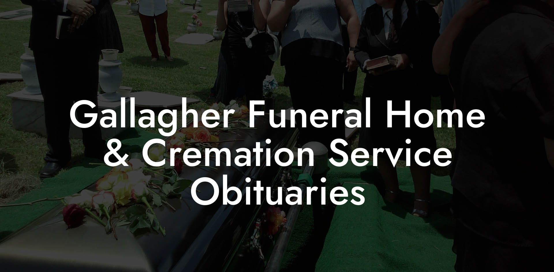 Gallagher Funeral Home & Cremation Service Obituaries