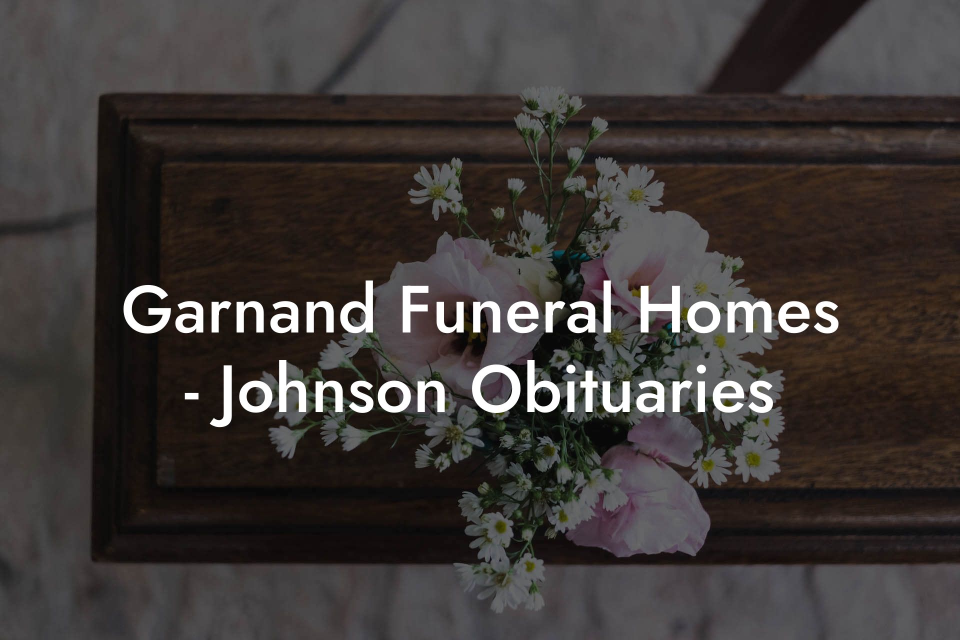 Garnand Funeral Homes Johnson Obituaries Eulogy Assistant