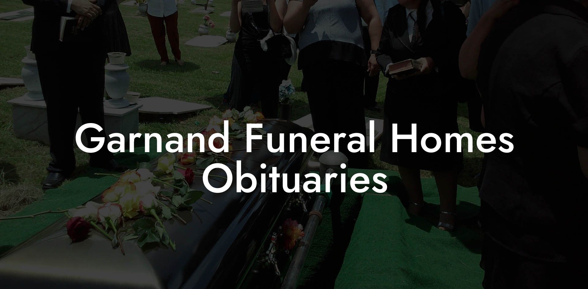 Garnand Funeral Homes Obituaries