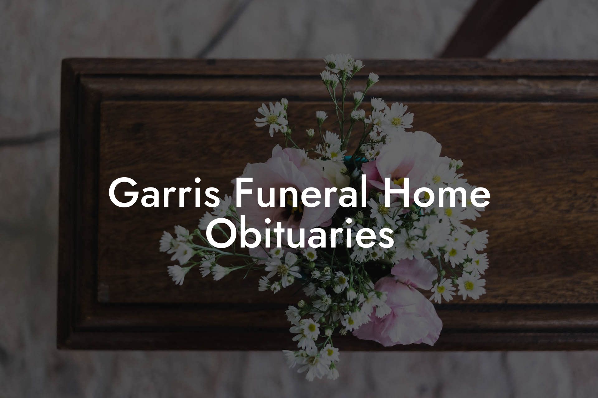Garris Funeral Home Obituaries