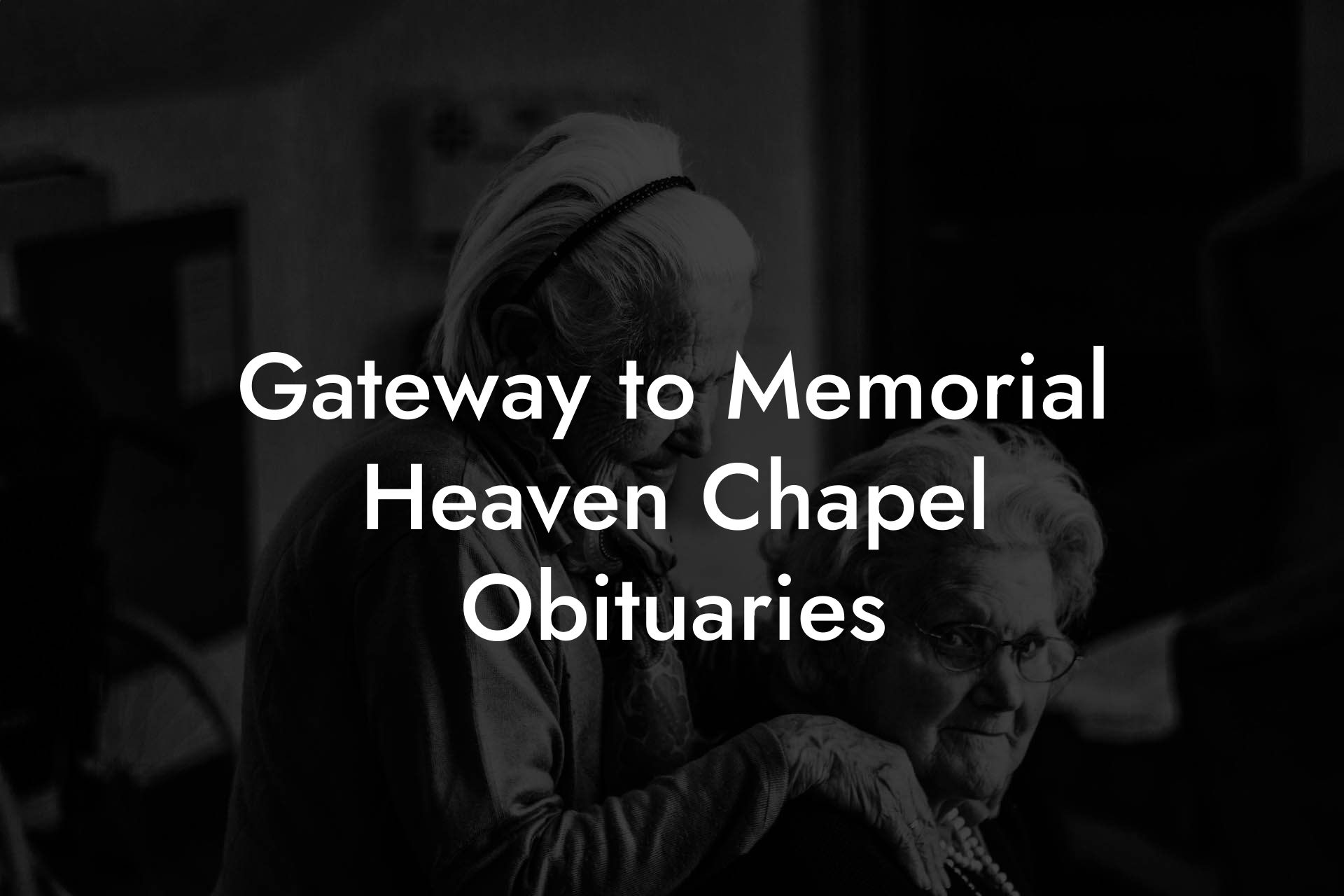 Gateway to Memorial Heaven Chapel Obituaries