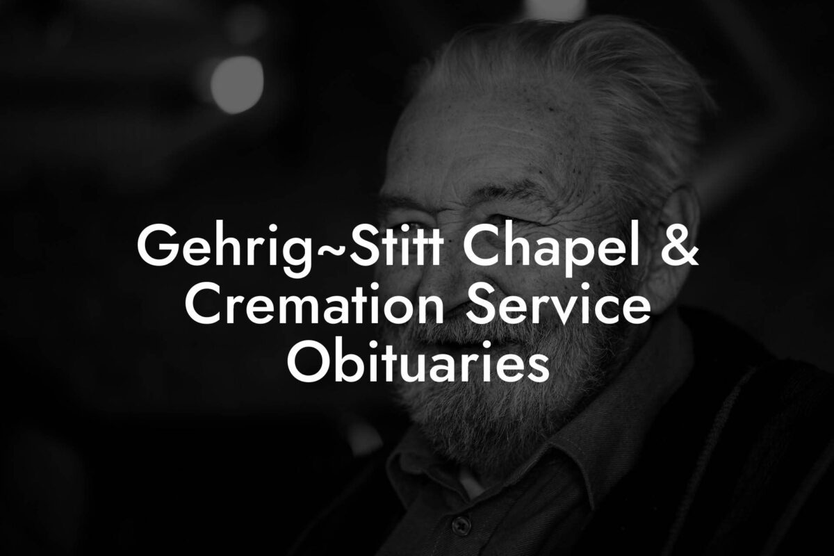 Gehrig~Stitt Chapel & Cremation Service Obituaries