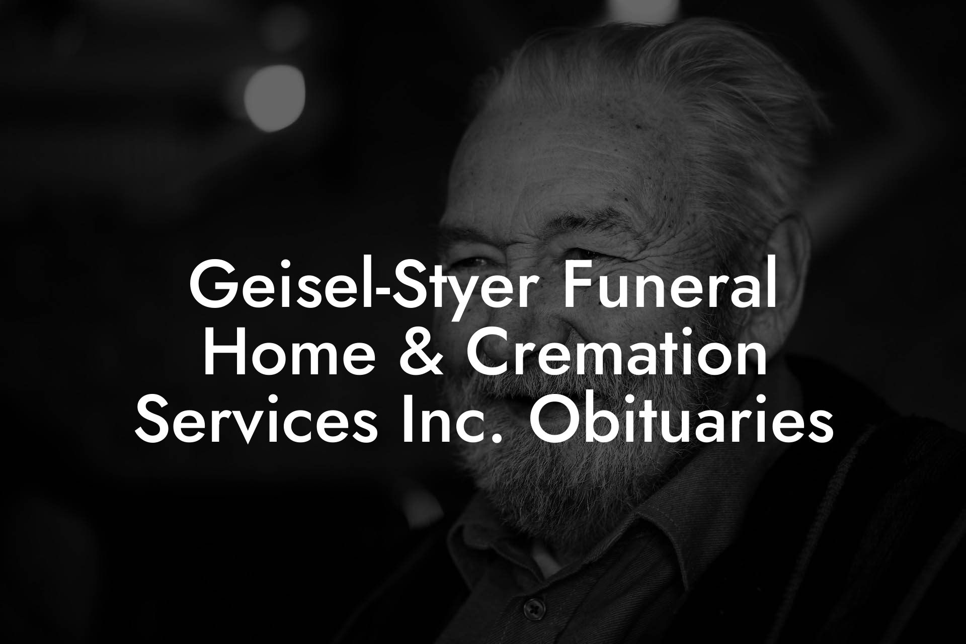 Geisel-Styer Funeral Home & Cremation Services Inc. Obituaries