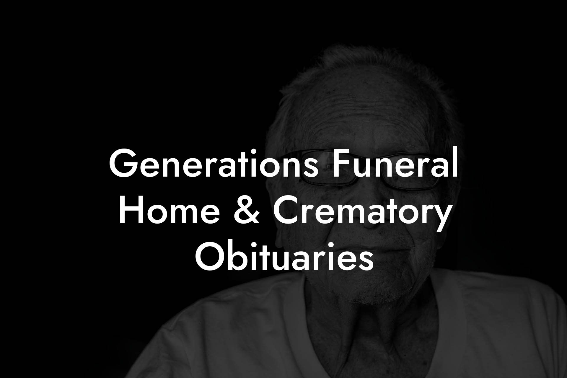 Generations Funeral Home & Crematory Obituaries