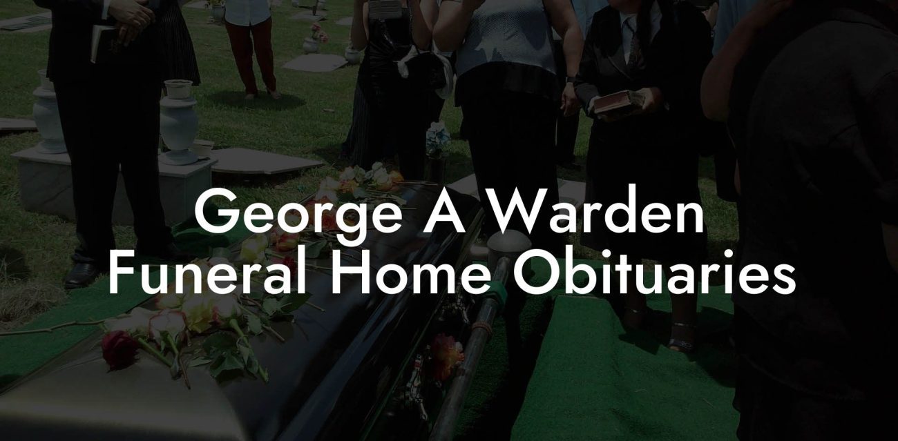 George A Warden Funeral Home Obituaries