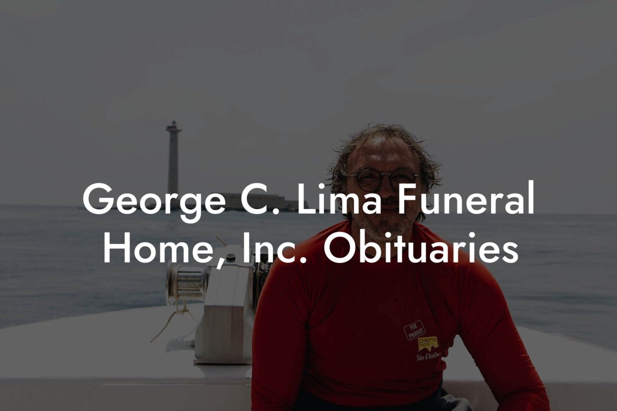 George C. Lima Funeral Home, Inc. Obituaries