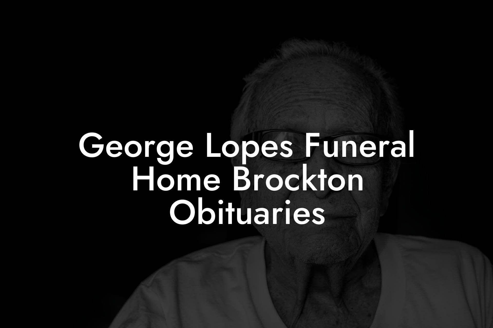 George Lopes Funeral Home Brockton Obituaries - Eulogy Assistant