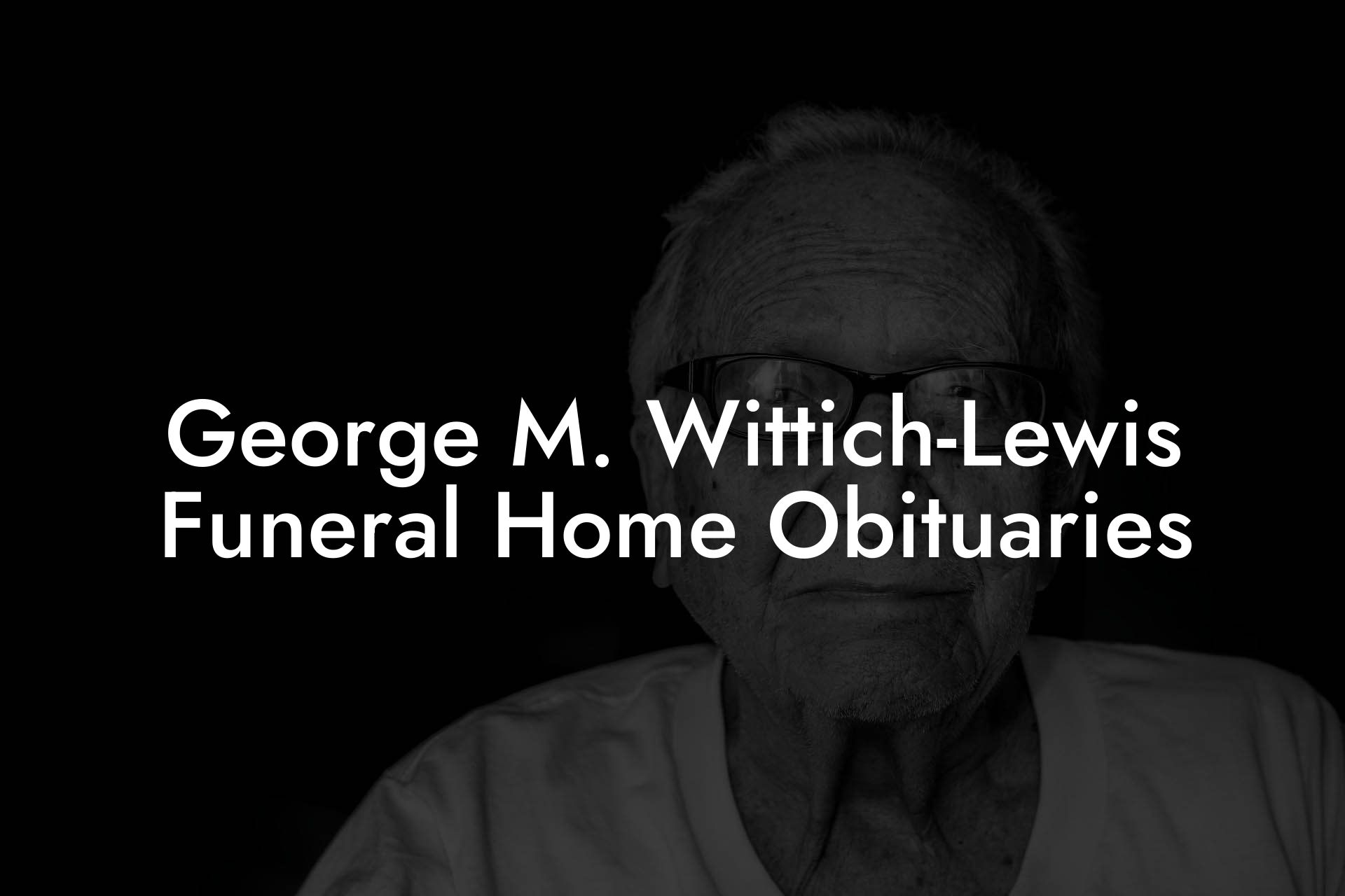 George M. Wittich-Lewis Funeral Home Obituaries