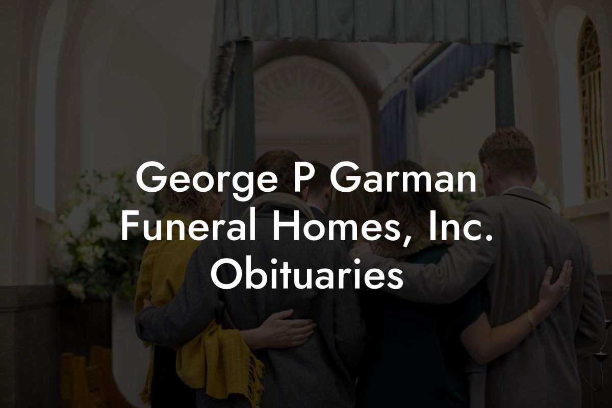 George P Garman Funeral Homes, Inc. Obituaries