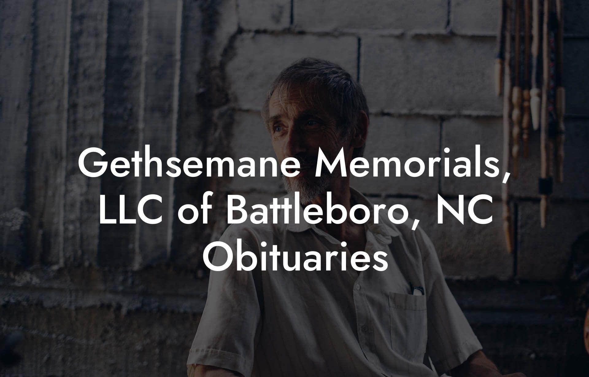 Gethsemane Memorials, LLC of Battleboro, NC Obituaries