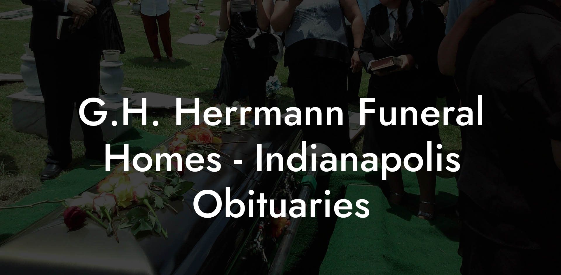 G.H. Herrmann Funeral Homes - Indianapolis Obituaries - Eulogy Assistant