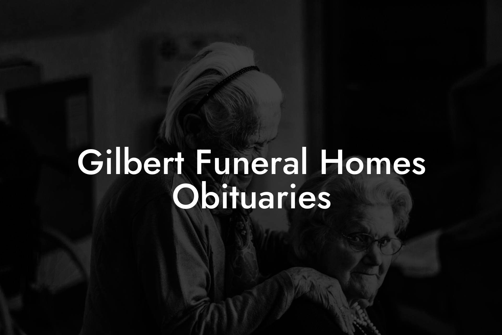 Gilbert Funeral Homes Obituaries