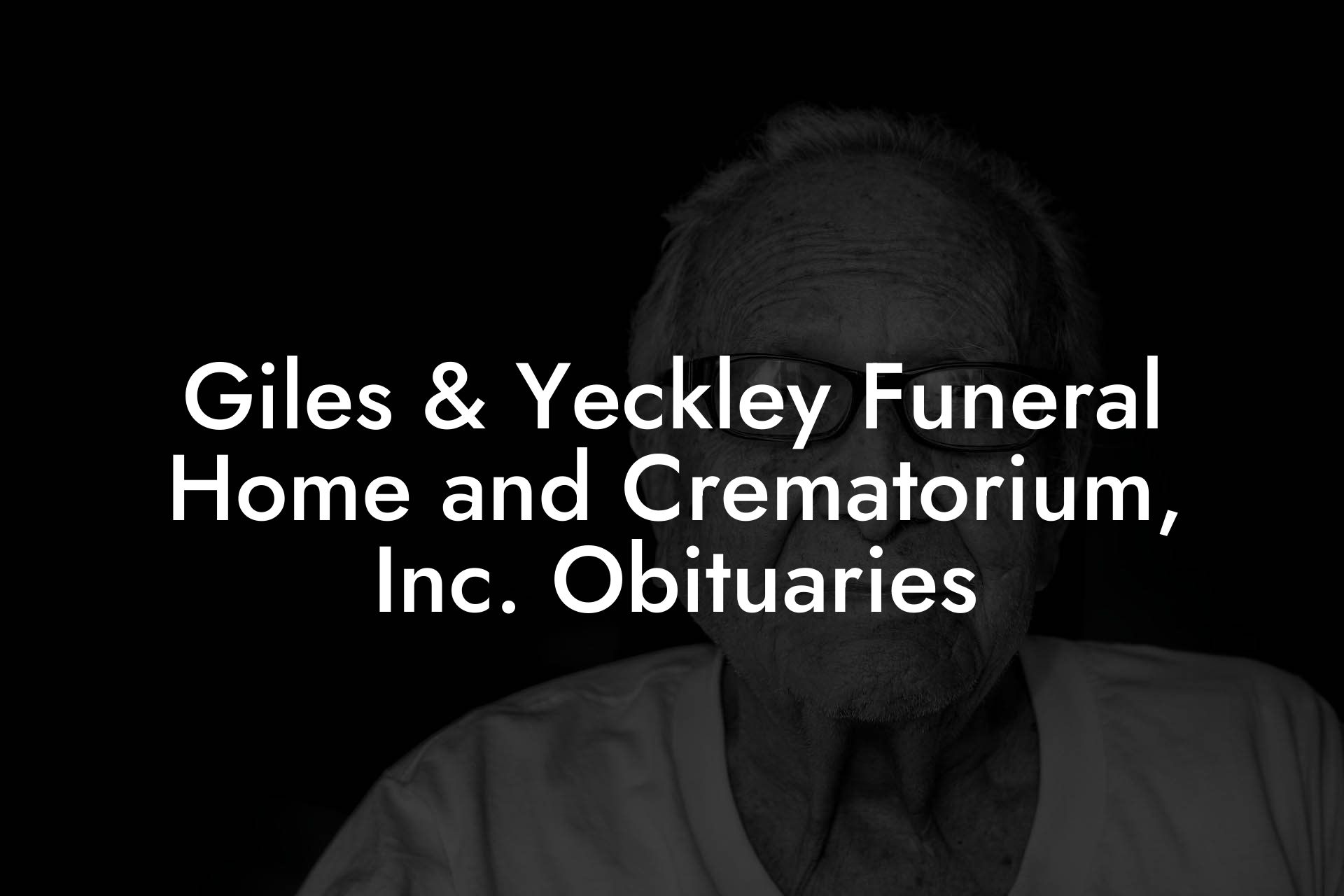 Giles & Yeckley Funeral Home and Crematorium, Inc. Obituaries