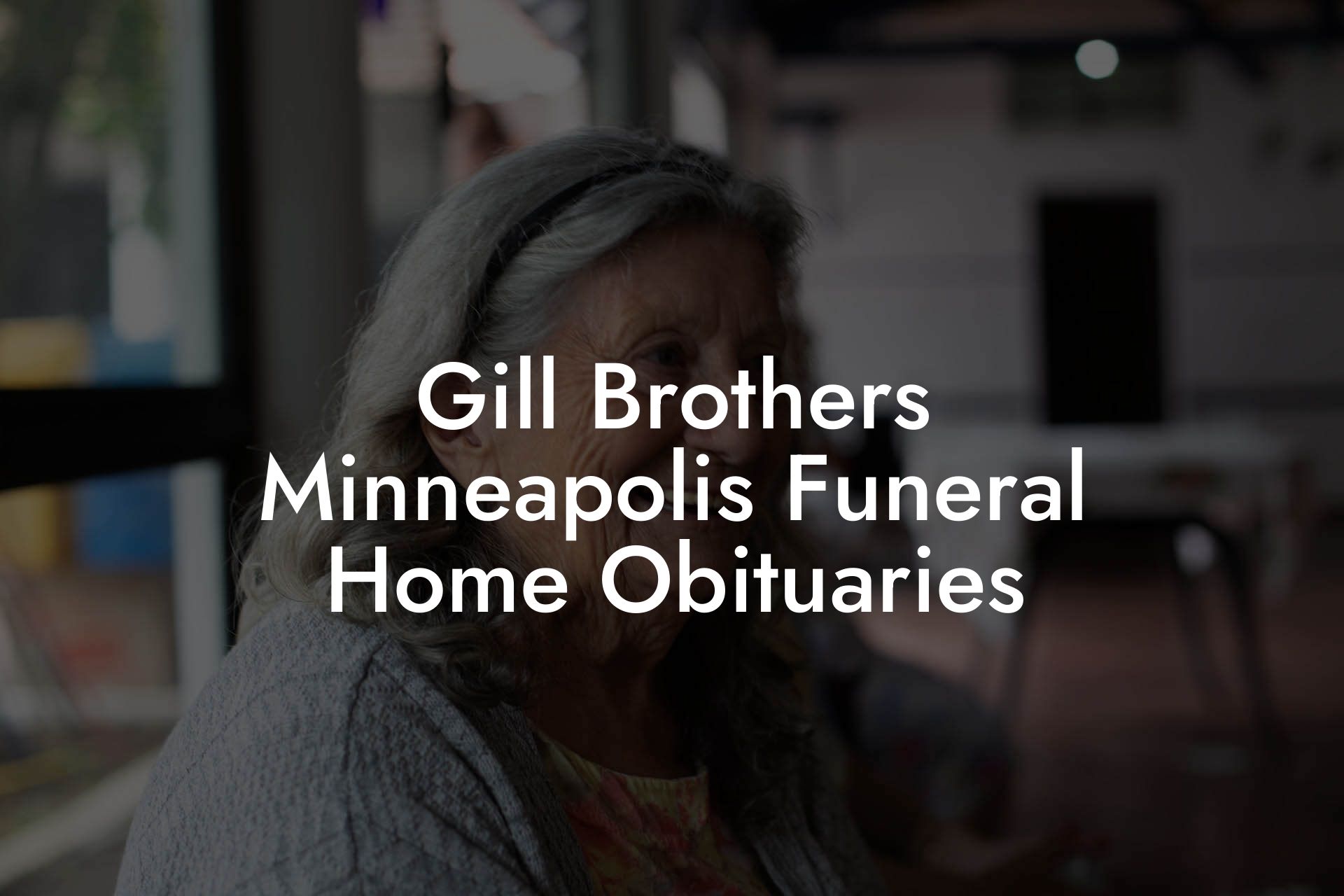 Gill Brothers Minneapolis Funeral Home Obituaries