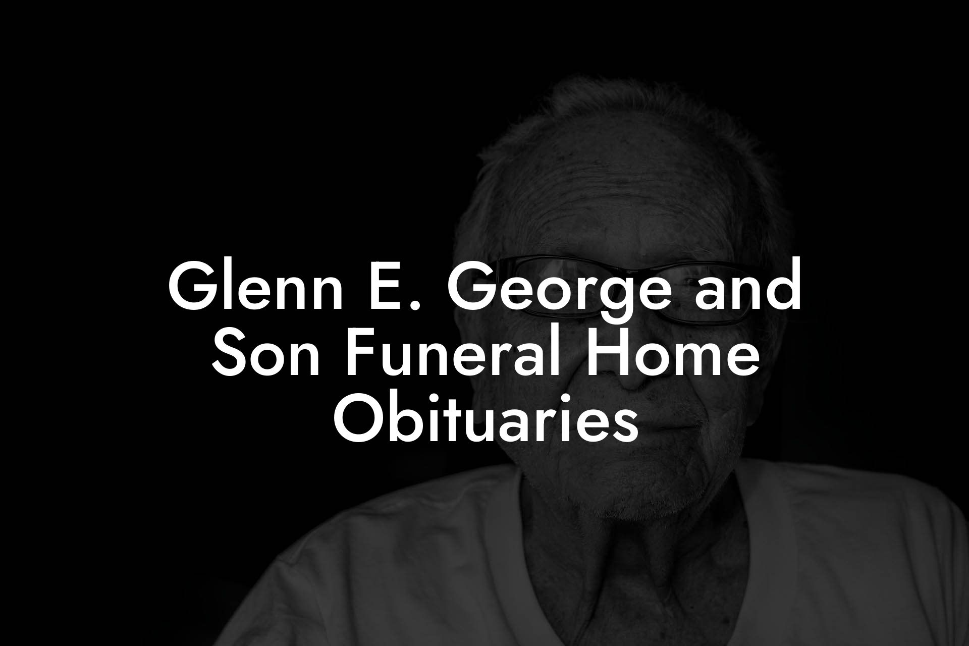 Glenn E. George and Son Funeral Home Obituaries