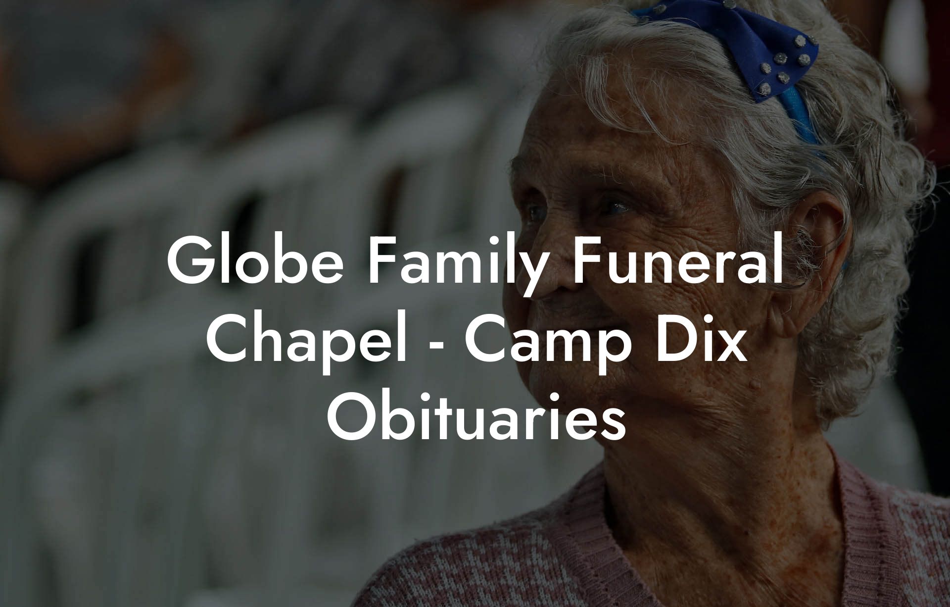Globe Family Funeral Chapel - Camp Dix Obituaries