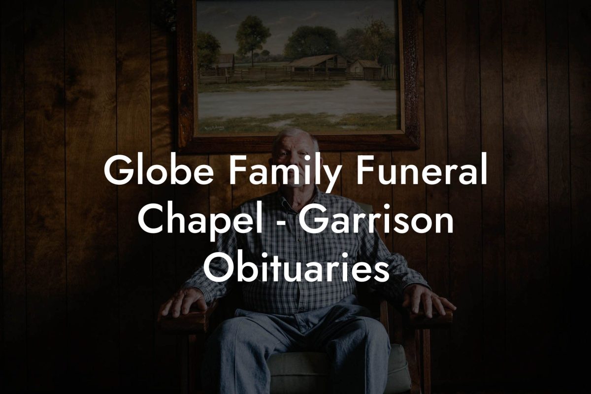 Globe Family Funeral Chapel - Garrison Obituaries