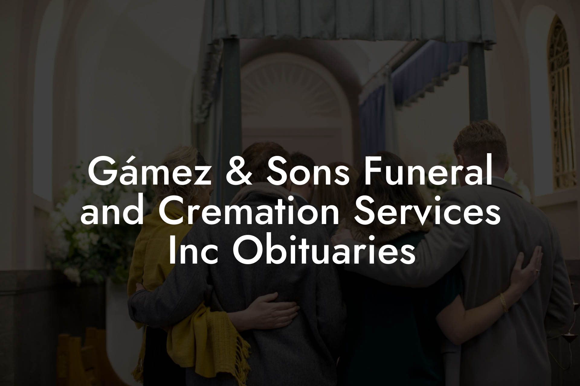 Gámez & Sons Funeral and Cremation Services Inc Obituaries